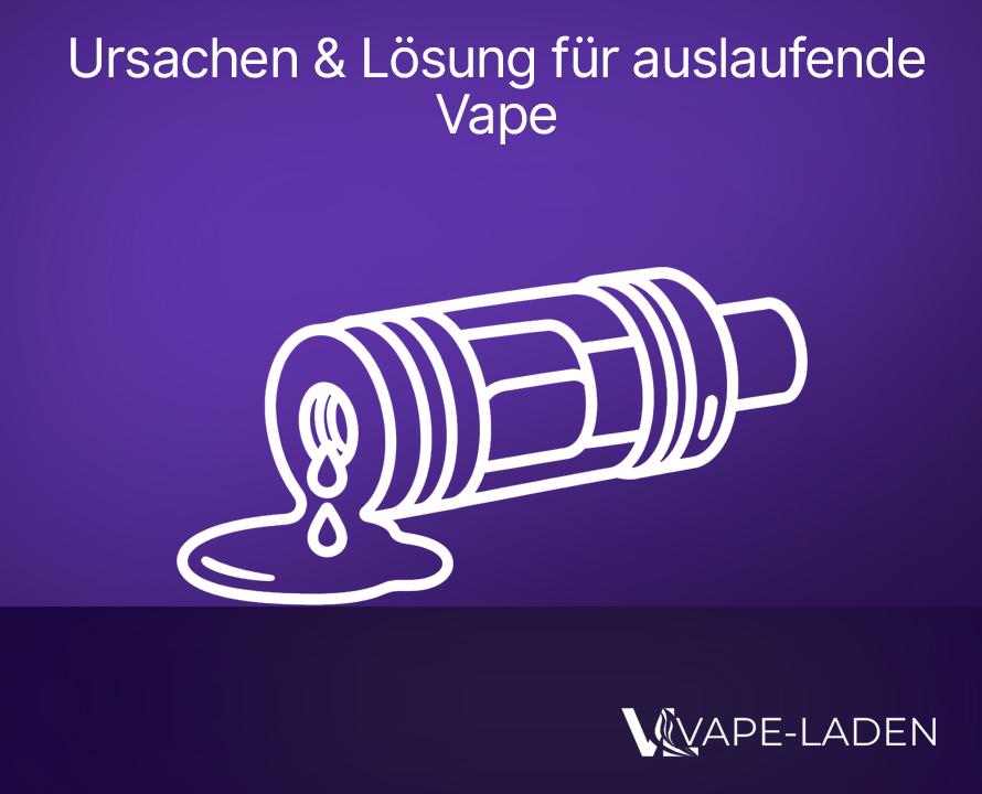 Vape Pod oder Verdampfer läuft aus: Ursache & Lösung Vape-Laden